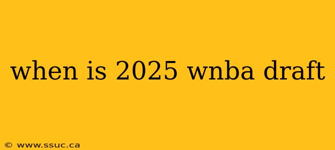 when is 2025 wnba draft