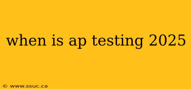 when is ap testing 2025