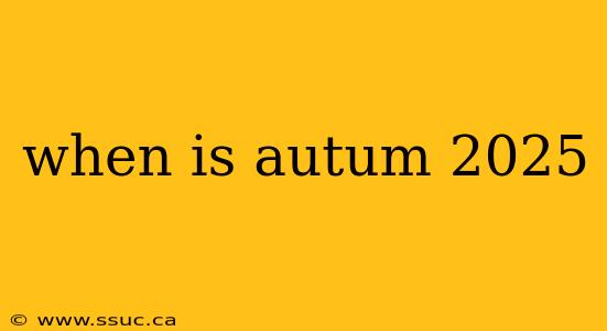 when is autum 2025