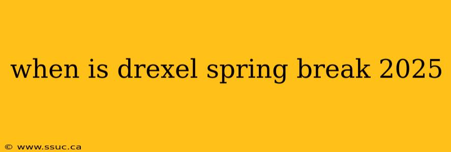 when is drexel spring break 2025