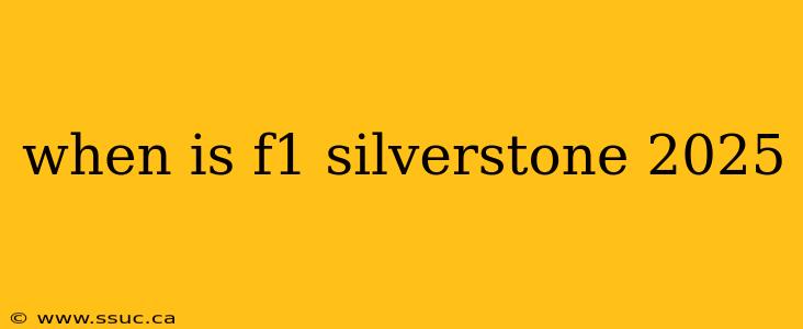 when is f1 silverstone 2025