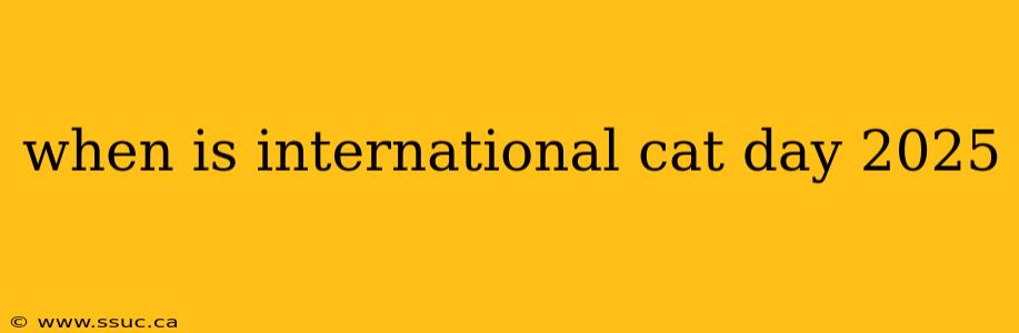 when is international cat day 2025