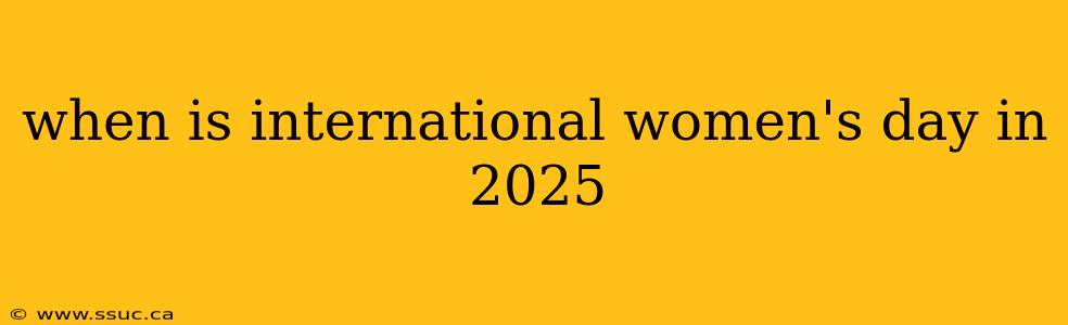 when is international women's day in 2025