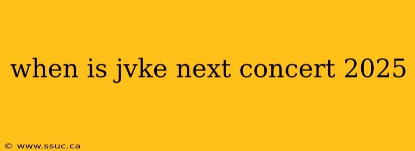 when is jvke next concert 2025
