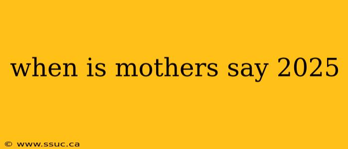 when is mothers say 2025