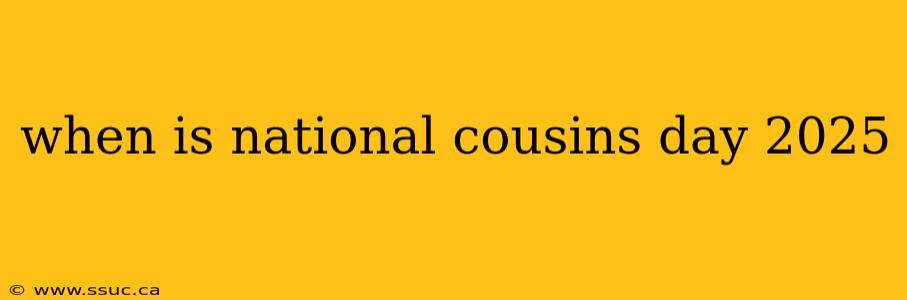 when is national cousins day 2025