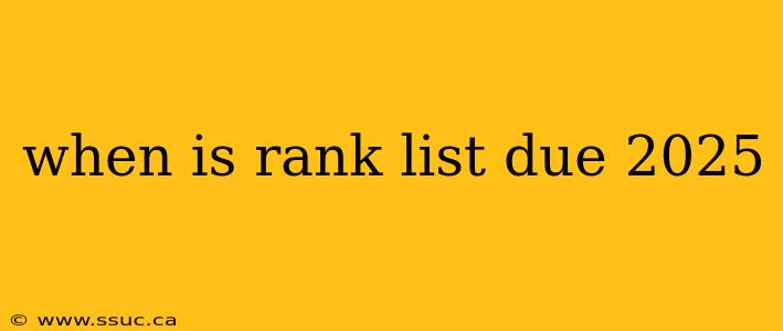 when is rank list due 2025