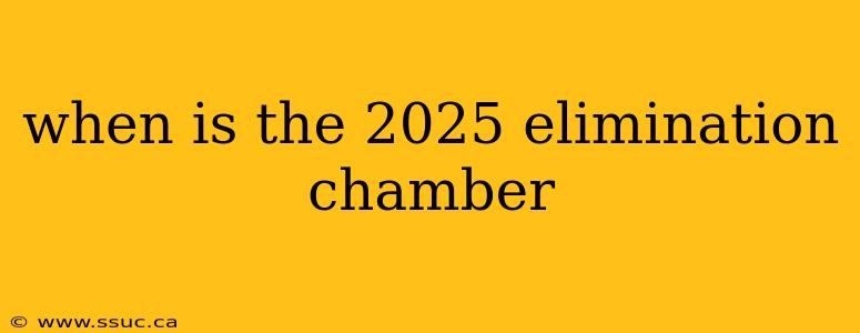 when is the 2025 elimination chamber