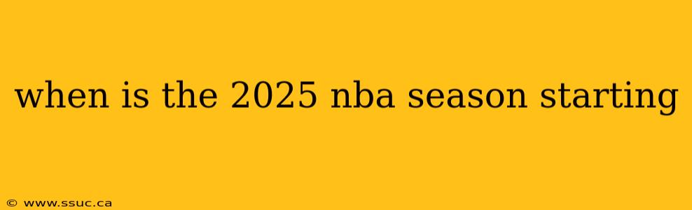 when is the 2025 nba season starting