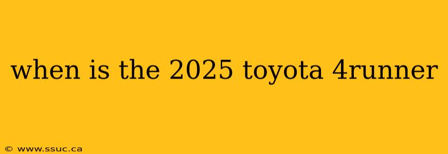 when is the 2025 toyota 4runner