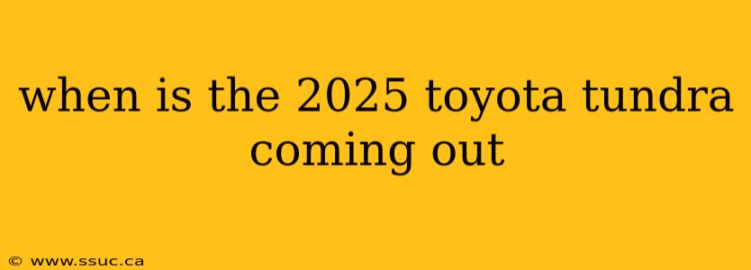 when is the 2025 toyota tundra coming out
