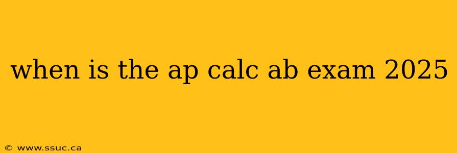 when is the ap calc ab exam 2025