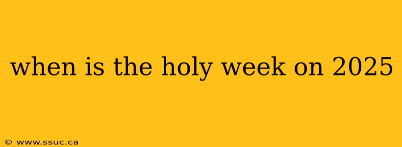 when is the holy week on 2025