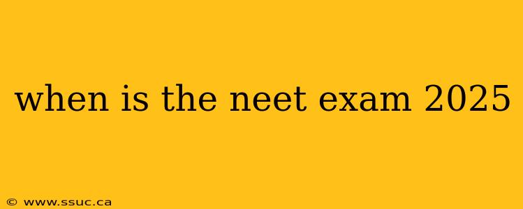 when is the neet exam 2025