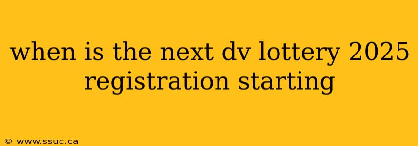 when is the next dv lottery 2025 registration starting