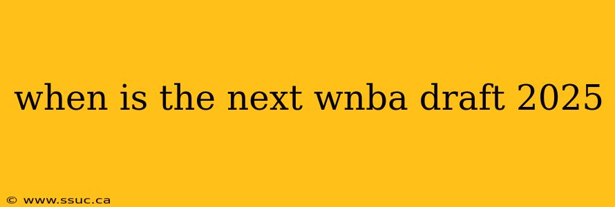 when is the next wnba draft 2025