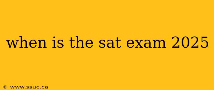 when is the sat exam 2025