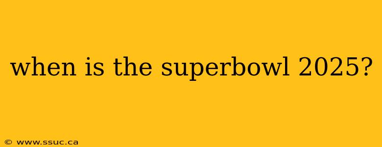 when is the superbowl 2025?