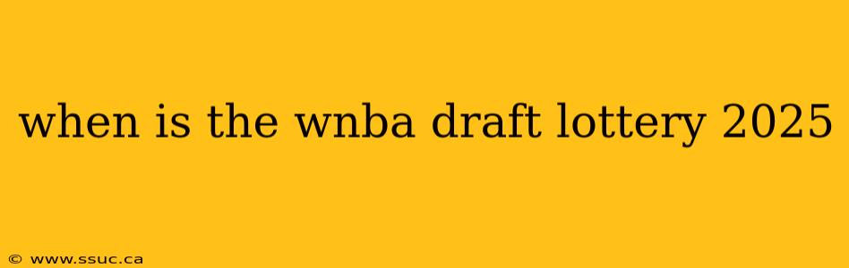 when is the wnba draft lottery 2025