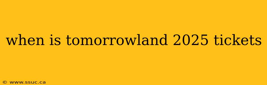 when is tomorrowland 2025 tickets