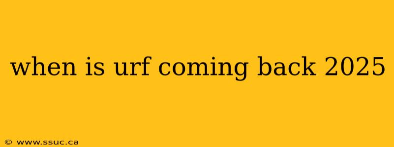 when is urf coming back 2025