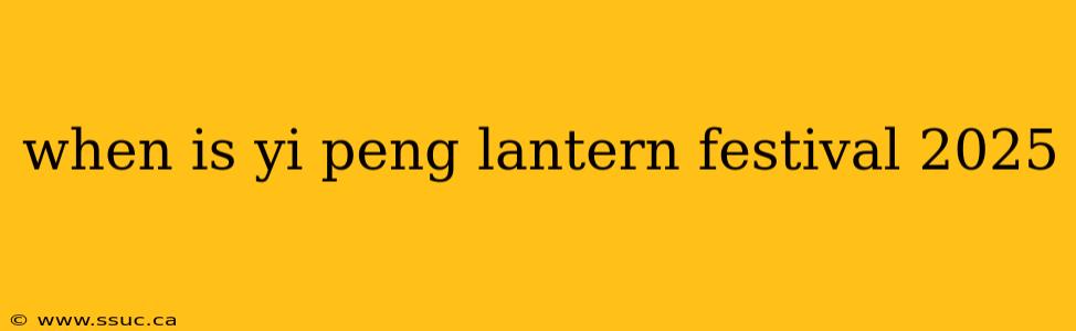 when is yi peng lantern festival 2025