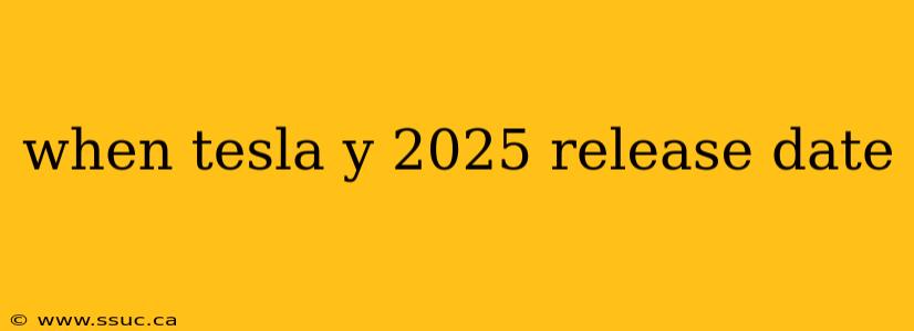when tesla y 2025 release date