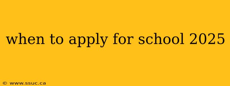 when to apply for school 2025