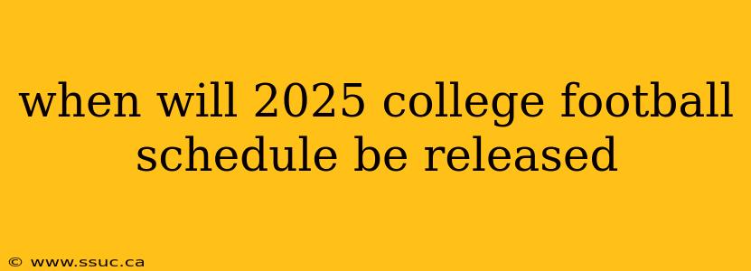 when will 2025 college football schedule be released