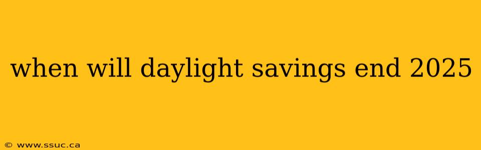 when will daylight savings end 2025
