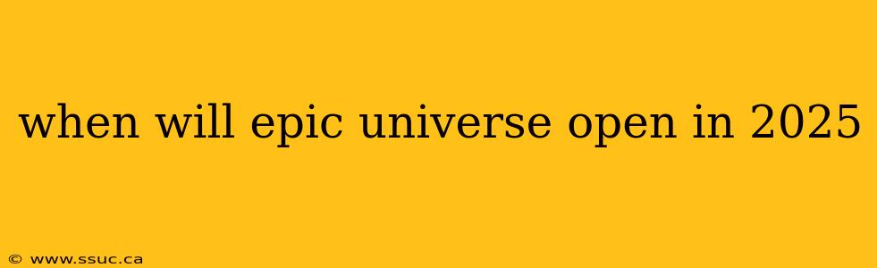 when will epic universe open in 2025