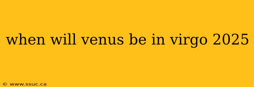 when will venus be in virgo 2025