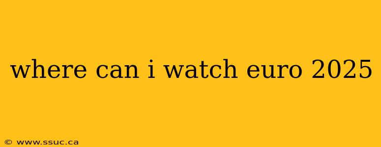 where can i watch euro 2025