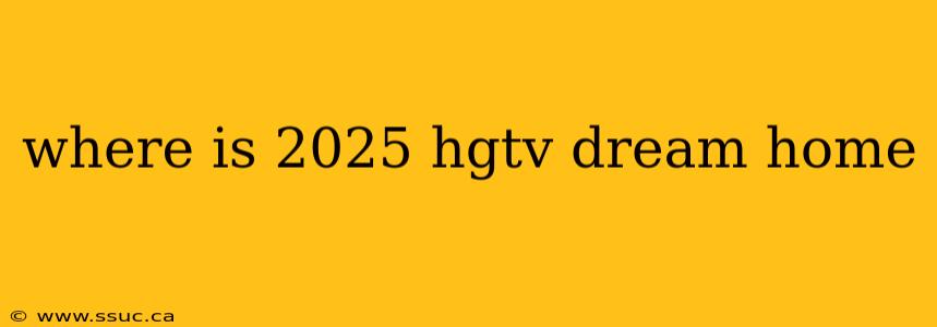 where is 2025 hgtv dream home