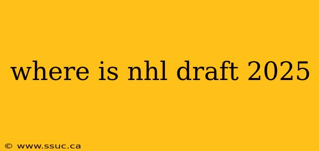where is nhl draft 2025