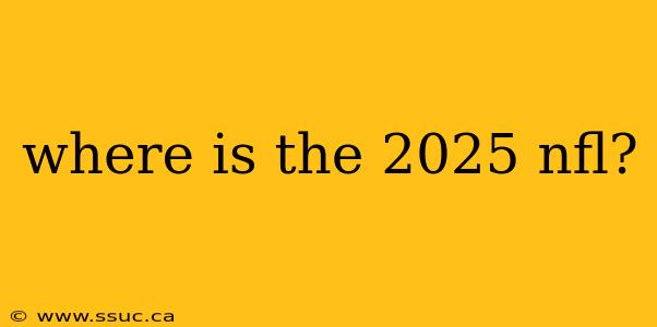 where is the 2025 nfl?