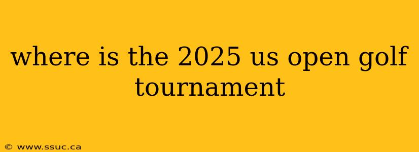 where is the 2025 us open golf tournament