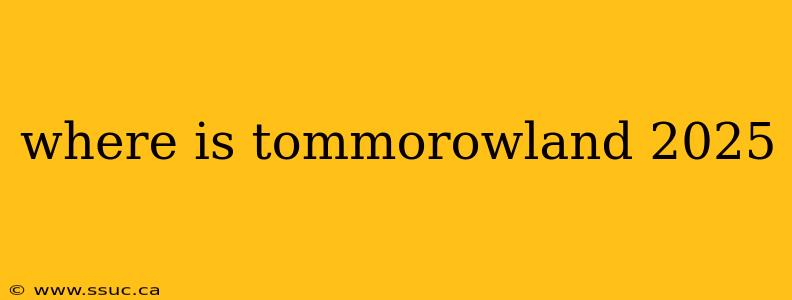 where is tommorowland 2025