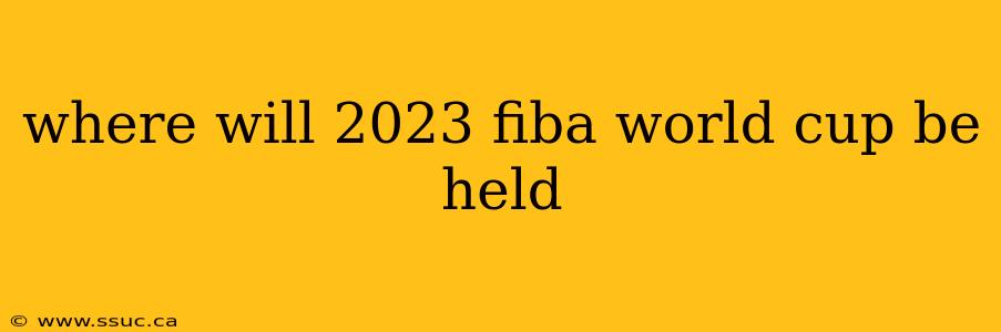 where will 2023 fiba world cup be held
