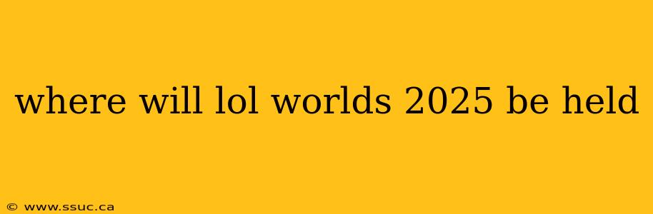 where will lol worlds 2025 be held