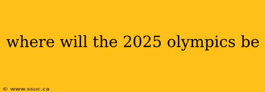 where will the 2025 olympics be