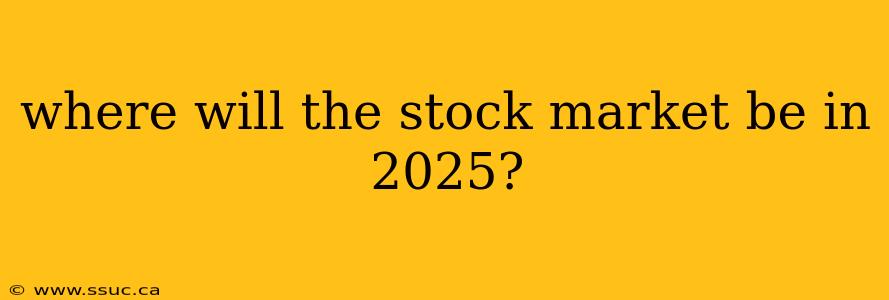 where will the stock market be in 2025?