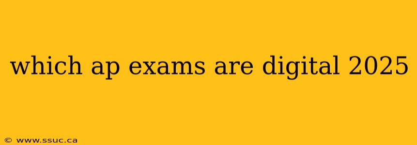 which ap exams are digital 2025