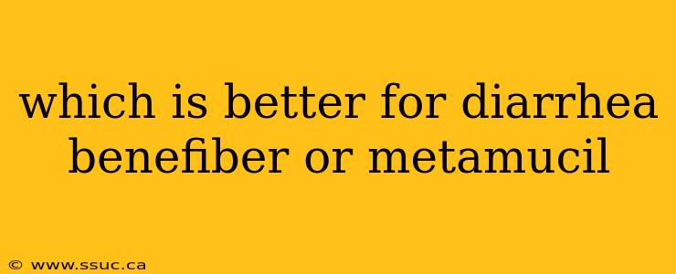 which is better for diarrhea benefiber or metamucil