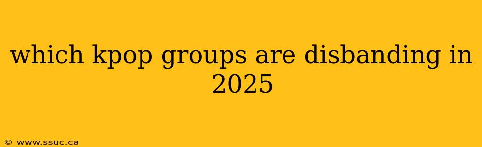 which kpop groups are disbanding in 2025