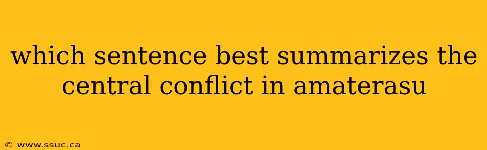 which sentence best summarizes the central conflict in amaterasu