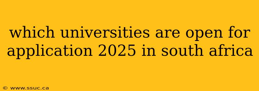 which universities are open for application 2025 in south africa