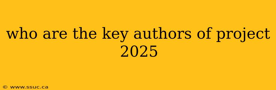 who are the key authors of project 2025