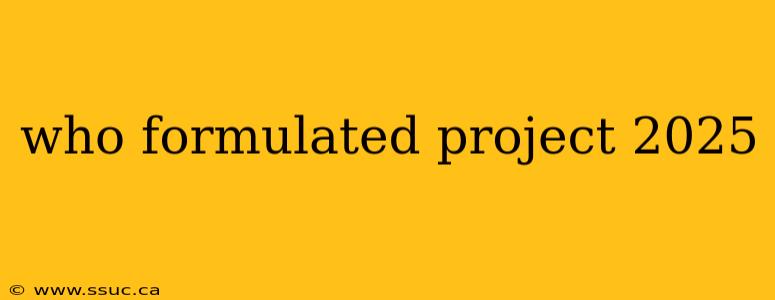 who formulated project 2025