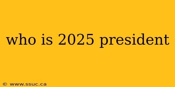 who is 2025 president